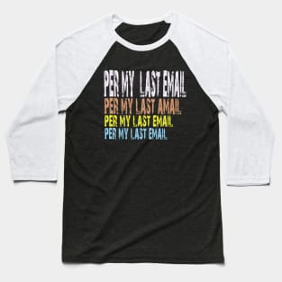 Per my last email Baseball T-Shirt